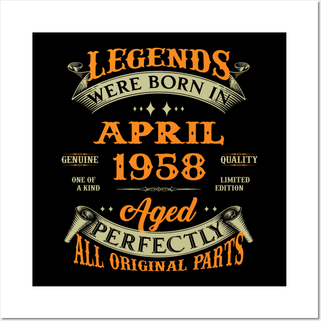 Legend Was Born In April 1958 Aged Perfectly Original Parts Wall Art by D'porter